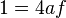 1 = 4 a f \quad