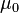 \mu_0 \,