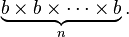 \underbrace{b \times b \times \cdots \times b}_n.