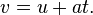 v = u + at.\;\!