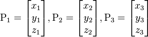 \mathrm{P_1} = \begin{bmatrix} x_1 \\ y_1 \\ z_1 \end{bmatrix},
\mathrm{P_2} = \begin{bmatrix} x_2 \\ y_2 \\ z_2 \end{bmatrix},
\mathrm{P_3} = \begin{bmatrix} x_3 \\ y_3 \\ z_3 \end{bmatrix}
