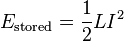  E_\mathrm{stored} = {1 \over 2} L I^2 