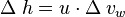 \Delta\;h = u\cdot \Delta\;v_w