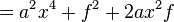 = a^2 x^4 + f^2 + 2 a x^2 f \quad
