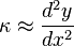 \kappa \approx \frac{d^2y}{dx^2}
