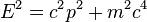 E^{2} = c^{2} p^{2} + m^{2} c^{4} \!
