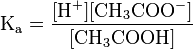  \mathrm{K_a = \frac{[H^+][CH_3COO^-]}{[CH_3COOH]}}