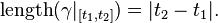  \mbox{length} (\gamma|_{[t_1,t_2]})=|t_2-t_1|. 