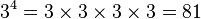 3^4 = 3 \times 3 \times 3 \times 3 = 81 \,