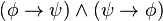 (\phi \rightarrow \psi) \wedge (\psi \rightarrow \phi)