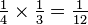 \tfrac14\times\tfrac13=\tfrac1{12}