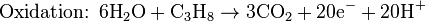 \mbox{Oxidation: }\mbox{6H}_{2}\mbox{O}+\mbox{C}_{3}\mbox{H}_{8}\rightarrow\mbox{3CO}_{2}+\mbox{20e}^{-}+\mbox{20H}^{+}\,