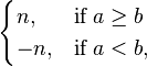 \begin{cases} n, & \mbox{if } a \ge b \\ -n, & \mbox{if } a < b, \end{cases}