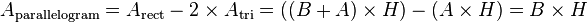 A_\text{parallelogram} =
A_\text{rect} - 2 \times A_\text{tri} =
\left( (B+A) \times H \right) - \left( A \times H \right) =
B \times H\,