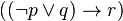 ((\lnot p \vee q) \rightarrow r)