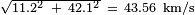 \scriptstyle\sqrt{11.2^2\ +\ 42.1^2}\ =\ 43.56\ \mathrm{km}/\mathrm{s}