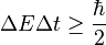  \Delta E \Delta t \ge \frac{\hbar}{2} 