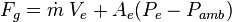 F_g = \dot{m}\;V_{e} + A_{e}(P_{e} - P_{amb})